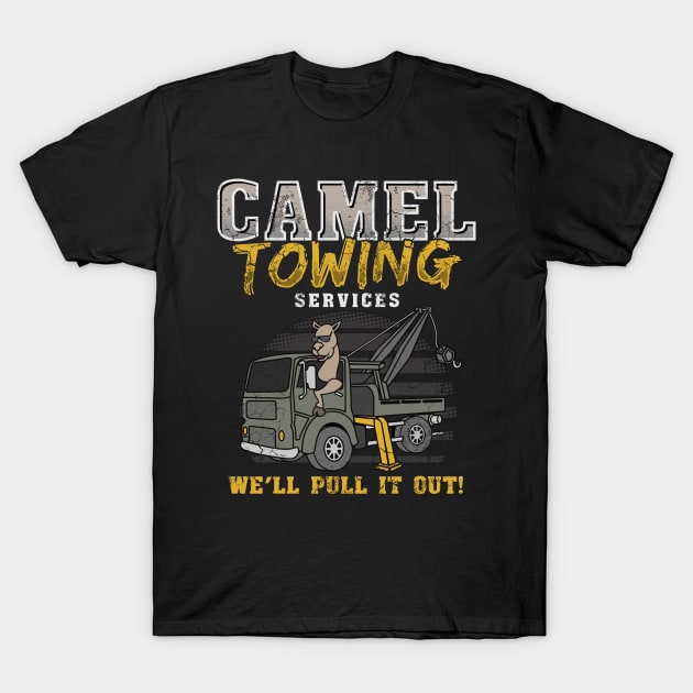 Camel Towing Services We'll Pull It Out T-Shirt by E